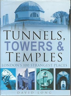 TUNNELS, TOWERS & TEMPLES: London's 100 Strangest Places