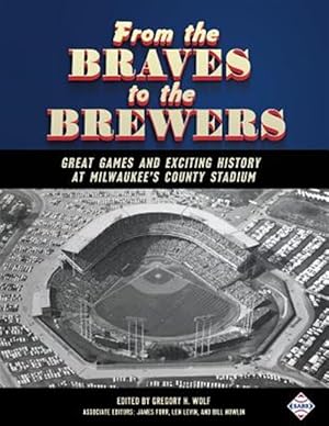 Seller image for From the Braves to the Brewers: Great Games and Exciting History at Milwaukee's County Stadium for sale by GreatBookPrices