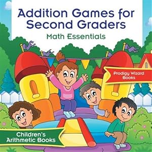 Seller image for Addition Games for Second Graders Math Essentials - Children's Arithmetic Books for sale by GreatBookPrices