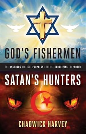 Immagine del venditore per God's Fishermen, Satan's Hunters: The Unspoken Biblical Prophecy That Is Terrorizing the World venduto da GreatBookPrices