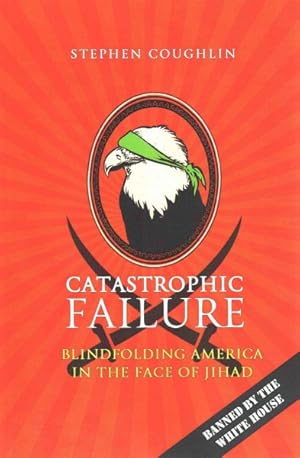 Seller image for Catastrophic Failure : Blindfolding America in the Face of Jihad for sale by GreatBookPrices