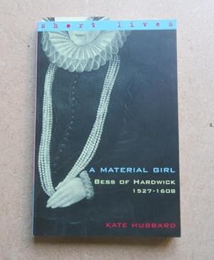 Seller image for A Material Girl : Bess of Hardwick 1527-1608 (Short Lives) for sale by BRIMSTONES