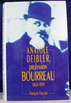 Anatole Deibler, profession Bourreau 1863-1939 - Ed. France Loisirs [Cartonné]