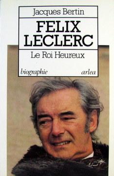Seller image for Felix Leclerc, Le Roi Heureux for sale by Livres Norrois
