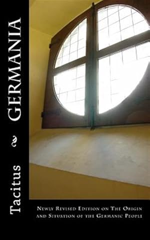 Image du vendeur pour Germania : The Origin and Situation of the Germanic People mis en vente par GreatBookPrices