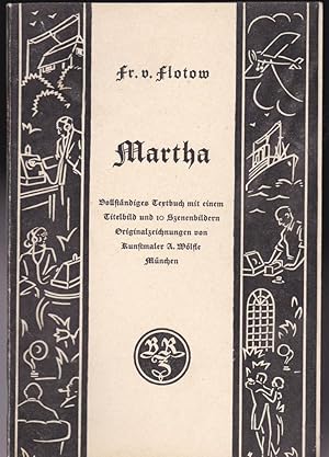 Image du vendeur pour Martha: Vollstndiges Textbuch mit einem Titelbild und 10 Szenebildern. Originalzeichnungen von Kustmaler A. Wlfe, Mnchen mis en vente par Versandantiquariat Karin Dykes