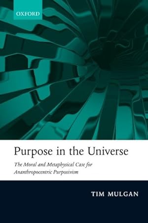 Bild des Verkufers fr Purpose in the Universe : The Moral and Metaphysical Case for Ananthropocentric Purposivism zum Verkauf von GreatBookPrices