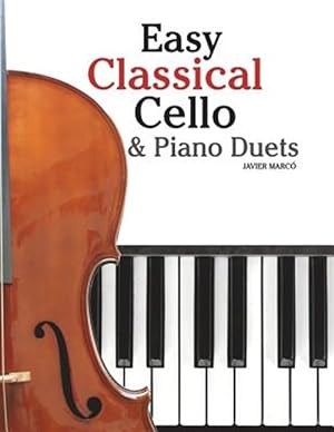 Seller image for Easy Classical Cello & Piano Duets : Featuring Music of Bach, Mozart, Beethoven, Strauss and Other Composers. for sale by GreatBookPrices
