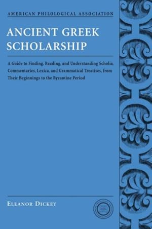 Imagen del vendedor de Ancient Greek Scholarship : A Guide to Finding, Reading, And Understanding Scholia, Commentaries, Lexica, And Grammatical Treatises from Their Beginnings to the Byzantine Period a la venta por GreatBookPrices