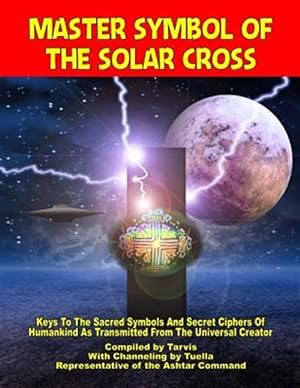 Imagen del vendedor de Master Symbol of the Solar Cross: Keys to the Sacred Symbols and Secret Ciphers of Humankind a la venta por GreatBookPrices