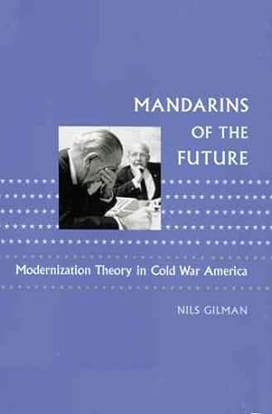 Immagine del venditore per Mandarins of the Future : Modernization Theory in Cold War America venduto da GreatBookPrices