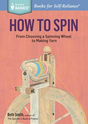 Image du vendeur pour How to Spin: From Choosing a Spinning Wheel to Making Yarn. a Storey Basics(r) Title (Paperback or Softback) mis en vente par BargainBookStores