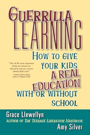 Seller image for Guerilla Learning : How to Give Your Kids a Real Education With or Without School for sale by GreatBookPrices