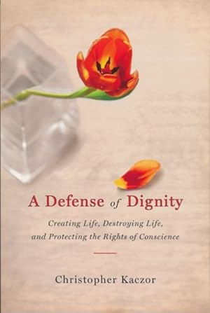 Seller image for Defense of Dignity : Creating Life, Destroying Life, and Protecting the Rights of Conscience for sale by GreatBookPrices