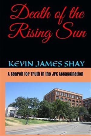 Immagine del venditore per Death of the Rising Sun: A Search for Truth in the JFK Assassination venduto da GreatBookPrices