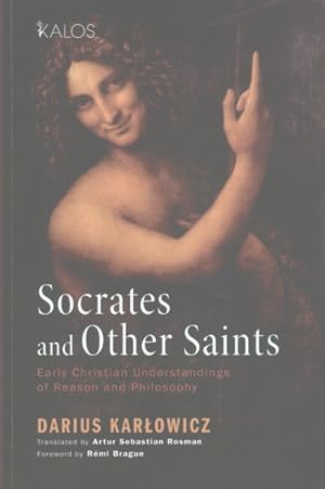 Bild des Verkufers fr Socrates and Other Saints : Early Christian Understandings of Reason and Philosophy zum Verkauf von GreatBookPrices