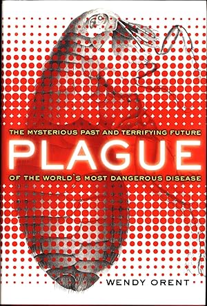 Plague / The Mysterious Past and Terrifying Future of the World's Most Dangerous Disease