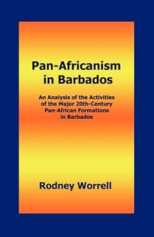 Image du vendeur pour Pan-africanism in Barbados : An Analysis of the Activities of the Major 20th-century Pan-african Formations in Barbados mis en vente par GreatBookPrices