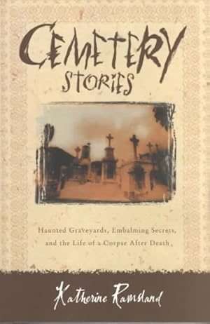 Seller image for Cemetery Stories : Haunted Graveyards, Embalming Secrets and the Life of a Corpse After Death for sale by GreatBookPrices