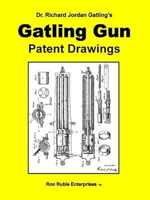 Imagen del vendedor de Dr. Richard Jordan Gatling's Gatling Gun Patent Drawings a la venta por GreatBookPrices