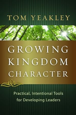 Bild des Verkufers fr Growing Kingdom Character : Practical, Intentional Tools for Developing Leaders zum Verkauf von GreatBookPrices