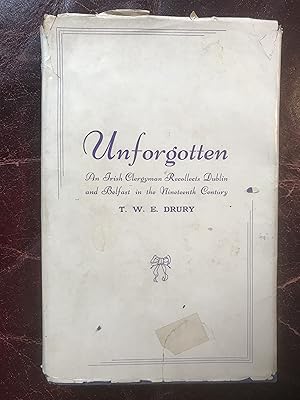 Unforgotten An Irish Clergyman Recollects Dublin and Belfast in the Nineteenth Century Inscribed ...