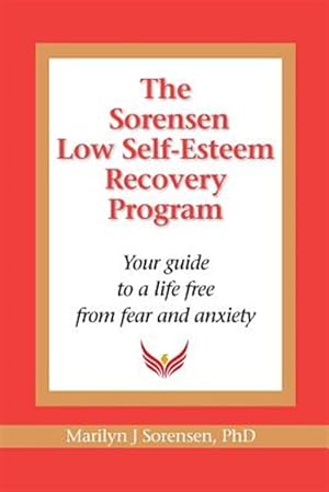 Immagine del venditore per The Sorensen Low Self Esteem Recovery Program: Your Guide to a Life Free of Fear and Anxiety venduto da GreatBookPrices