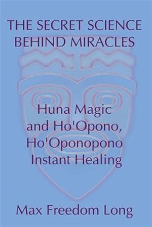 Seller image for Secret Science Behind Miracles : Huna Magic and Ho'opono, Ho'oponopono Instant Healing for sale by GreatBookPrices