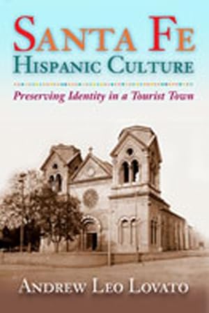 Imagen del vendedor de Santa Fe Hispanic Culture : Preserving Identity in a Tourist Town a la venta por GreatBookPrices