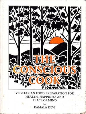 Imagen del vendedor de The Conscious Cook: Vegetarian Food Preparation for Health, Happiness and Peace of Mind a la venta por Goulds Book Arcade, Sydney