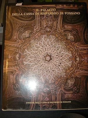 Il Palazzo della Cassa di Risparmio di Fossano. Introduzione di Andreina Griseri