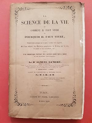 La science de la vie ou comment il faut vivre et porquoi il faut vivre. D'observations pratiques ...