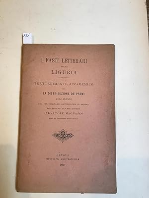 I fasti letterari della Liguria: trattenimento accademico per la distribuzione de' premi agli alu...