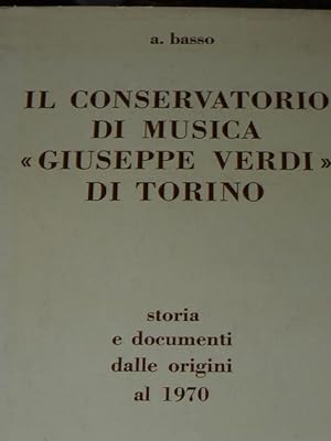 Il conservatorio di musica 'Giuseppe Verdi' di Torino. Storia e documenti dalle origini al 1970