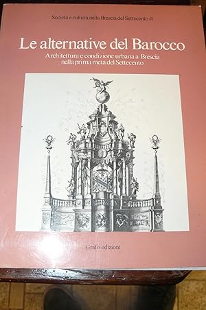 Le alternative del barocco. Architettura e condizione urbana a Brescia nella prima metà del sette...