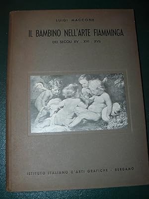 Il bambino nell'arte fiamminga dei secoli XV- XVI- XVII. Presentazione di Silvestro Baglioni dell...