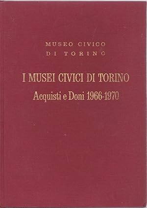 I musei civici di Torino. Acquisti e doni 1966 - 1970 Catalogo