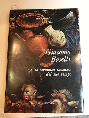 Giacomo Boselli e la ceramica savonese del suo tempo. Seconda edizione.
