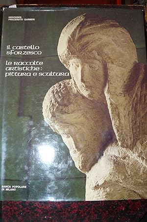Seller image for Il Castello Sforzesco. Le raccolte artistiche: pittura e scultura. Fotografie di Mario Carrieri for sale by LIBRERIA XODO