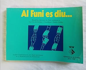 Seller image for AL FUNI ES DIU (Recull de vint anys de Funis publicats a La Voz de Gelida, Cantillepa i Radio Gelida) for sale by Gibbon Libreria
