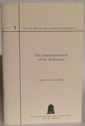 The Americanization of the Holocaust. David W. Belin Lecture in American Jewish Affairs 5. Presen...