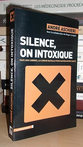 SILENCE, ON INTOXIQUE : Face Aux Lobbies, La Longue Bataille Pour Sauver Notre Santé : Avec La Co...