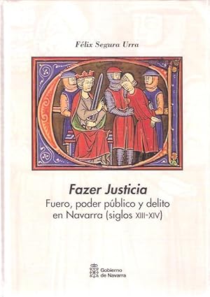 Immagine del venditore per Fazer Justicia. Fuero, poder pblico y delito en Navarra (siglos XIII-XIV) venduto da SOSTIENE PEREIRA