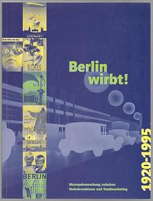 Berlin wirbt! Metropolenwerbung zwischen Verkehrsreklame und Stadtmarketing 1920-1995.