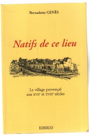 Bild des Verkufers fr Natifs de ce lieu - Le village provencal au XVII et XVIII siecles zum Verkauf von librairie philippe arnaiz