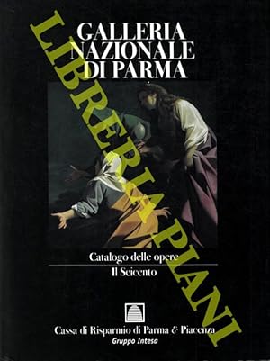 Galleria Nazionale di Parma. Catalogo delle opere . Il Seicento.
