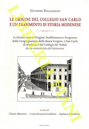 Le origini del Collegio San Carlo e un frammento di storia modenese. Le Notizie sopra l'Origine, ...