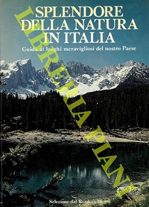 Splendore della natura in Italia. Guida ai luoghi meravigliosi del nostro Paese.