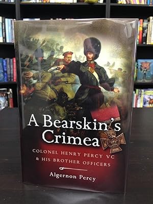 Bild des Verkufers fr A Bearskin's Crimea: Colonel Henry Percy VC and His Brother Officers zum Verkauf von THE PRINTED GARDEN, ABA, MPIBA