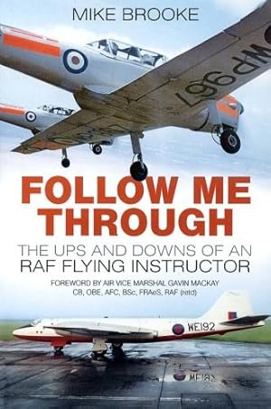 Bild des Verkufers fr Follow Me Through, The Ups and Downs of a RAF Flying Instructor zum Verkauf von Antiquariat Lindbergh